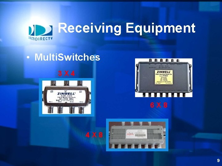 Receiving Equipment • Multi. Switches 3 X 4 6 X 8 4 X 8
