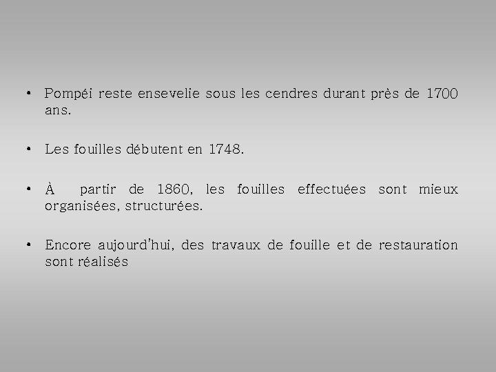  • Pompéi reste ensevelie sous les cendres durant près de 1700 ans. •