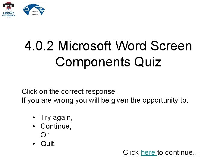 4. 0. 2 Microsoft Word Screen Components Quiz Click on the correct response. If