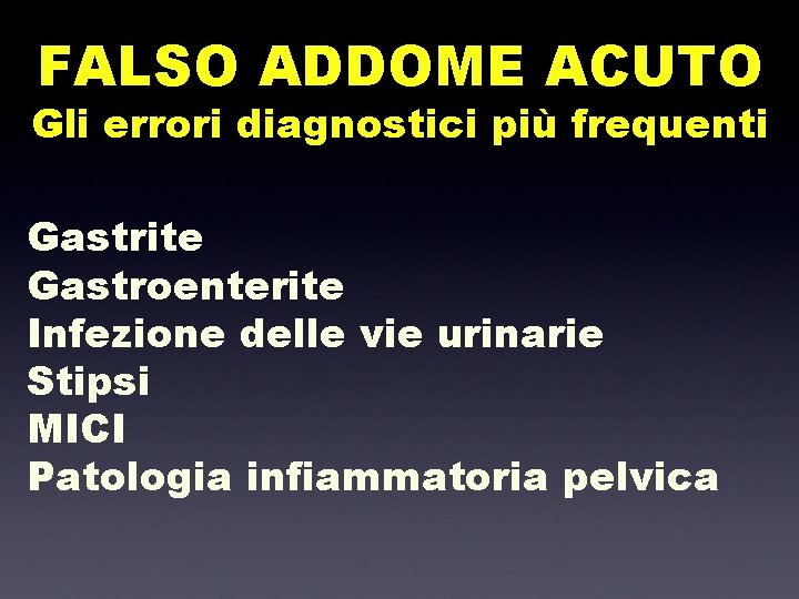 FALSO ADDOME ACUTO Gli errori diagnostici più frequenti Gastrite Gastroenterite Infezione delle vie urinarie