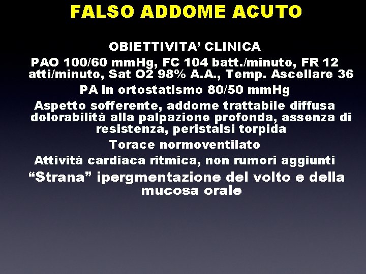 FALSO ADDOME ACUTO OBIETTIVITA’ CLINICA PAO 100/60 mm. Hg, FC 104 batt. /minuto, FR
