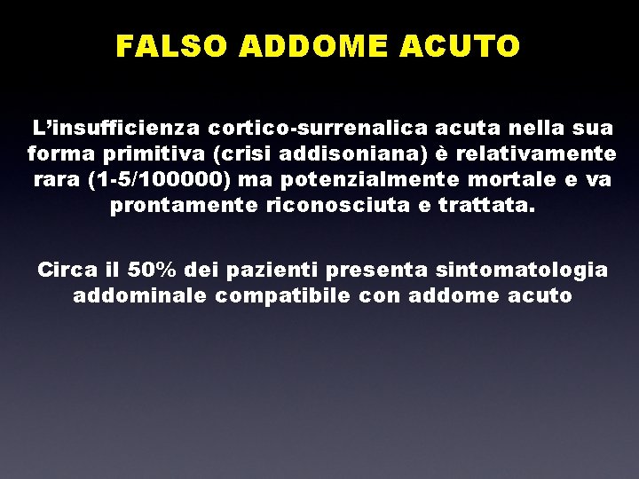 FALSO ADDOME ACUTO L’insufficienza cortico-surrenalica acuta nella sua forma primitiva (crisi addisoniana) è relativamente