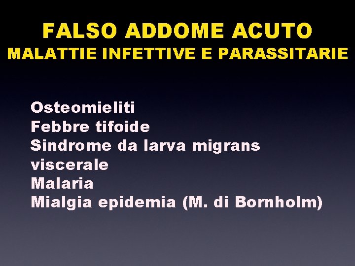 FALSO ADDOME ACUTO MALATTIE INFETTIVE E PARASSITARIE Osteomieliti Febbre tifoide Sindrome da larva migrans