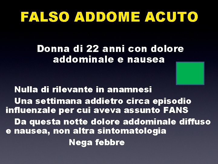 FALSO ADDOME ACUTO Donna di 22 anni con dolore addominale e nausea Nulla di