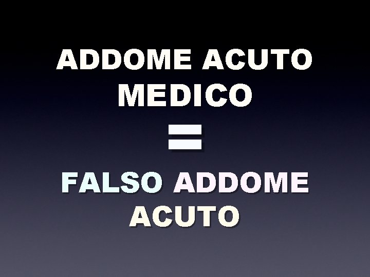 ADDOME ACUTO MEDICO = FALSO ADDOME ACUTO 