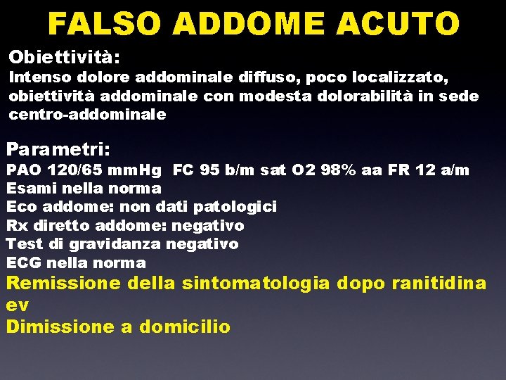 FALSO ADDOME ACUTO Obiettività: Intenso dolore addominale diffuso, poco localizzato, obiettività addominale con modesta