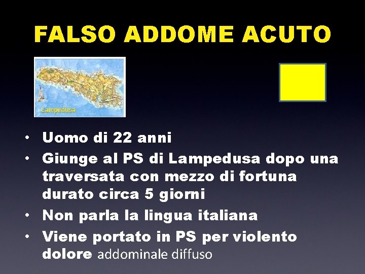 FALSO ADDOME ACUTO • Uomo di 22 anni • Giunge al PS di Lampedusa