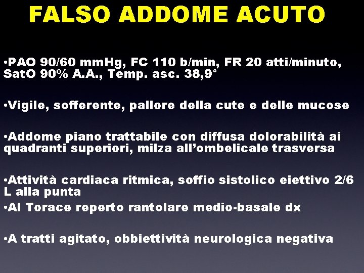 FALSO ADDOME ACUTO • PAO 90/60 mm. Hg, FC 110 b/min, FR 20 atti/minuto,