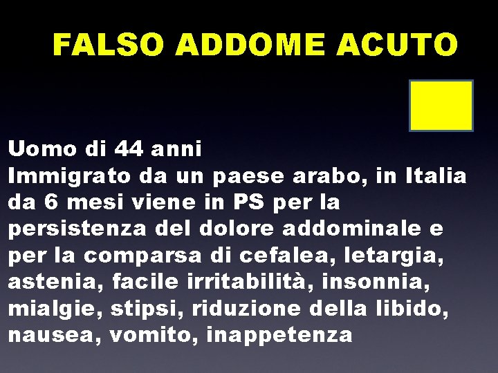 FALSO ADDOME ACUTO Uomo di 44 anni Immigrato da un paese arabo, in Italia