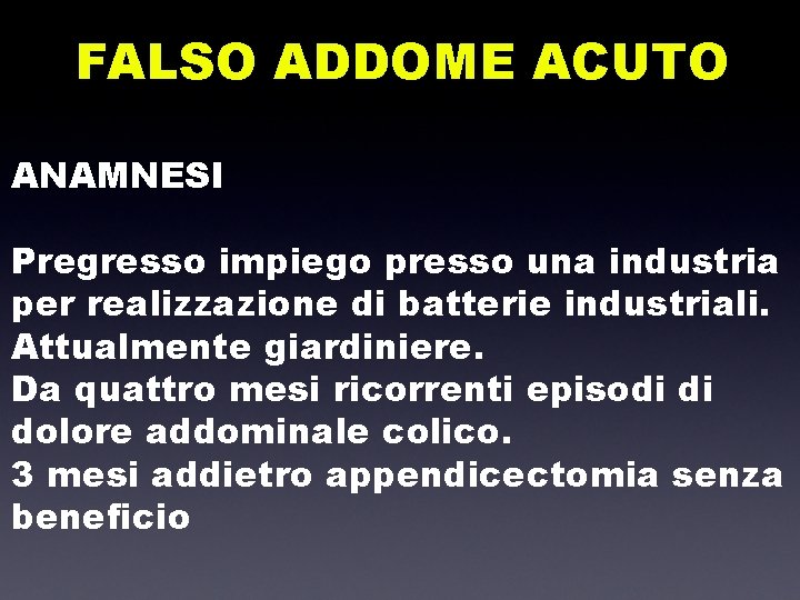 FALSO ADDOME ACUTO ANAMNESI Pregresso impiego presso una industria per realizzazione di batterie industriali.