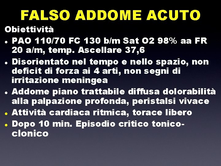 FALSO ADDOME ACUTO Obiettività l PAO 110/70 FC 130 b/m Sat O 2 98%