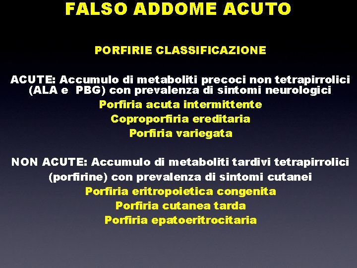 FALSO ADDOME ACUTO PORFIRIE CLASSIFICAZIONE ACUTE: Accumulo di metaboliti precoci non tetrapirrolici (ALA e