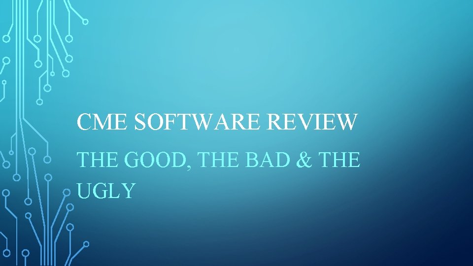 CME SOFTWARE REVIEW THE GOOD, THE BAD & THE UGLY 