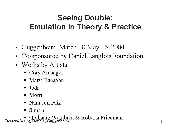 Seeing Double: Emulation in Theory & Practice § § § Guggenheim, March 18 -May