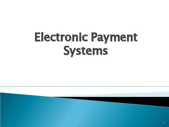 Electronic Payment Systems 1 