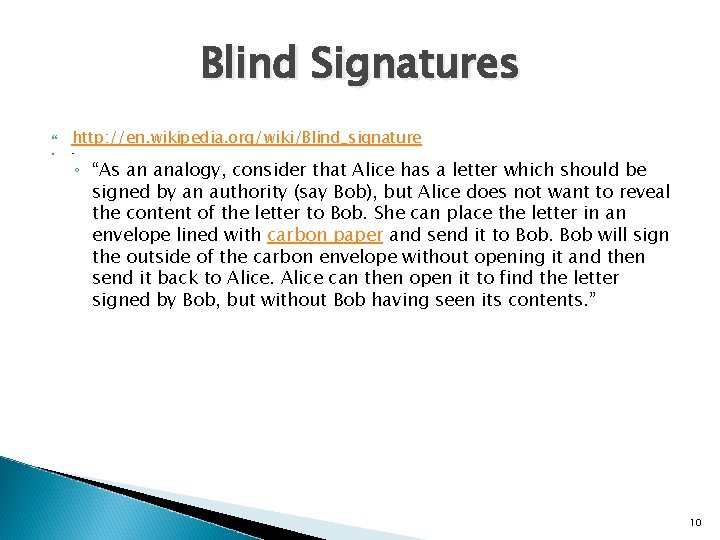 Blind Signatures http: //en. wikipedia. org/wiki/Blind_signature " ◦ “As an analogy, consider that Alice