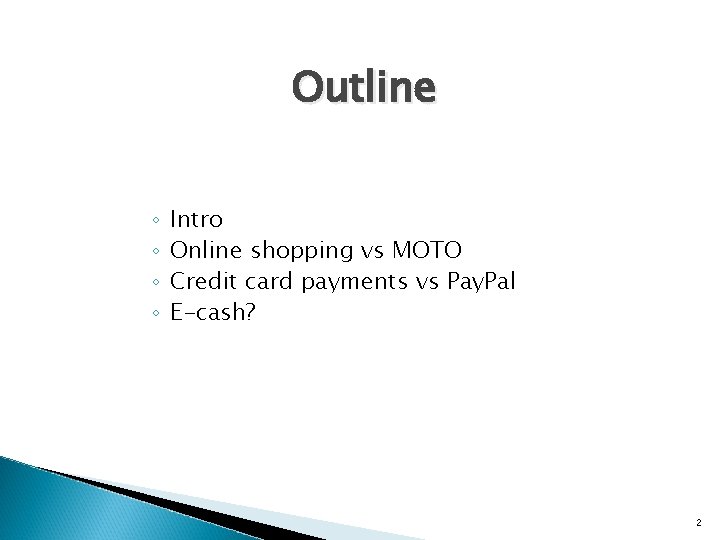 Outline ◦ ◦ Intro Online shopping vs MOTO Credit card payments vs Pay. Pal