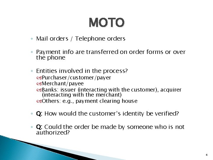 MOTO ◦ Mail orders / Telephone orders ◦ Payment info are transferred on order