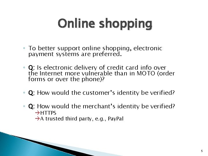 Online shopping ◦ To better support online shopping, electronic payment systems are preferred. ◦