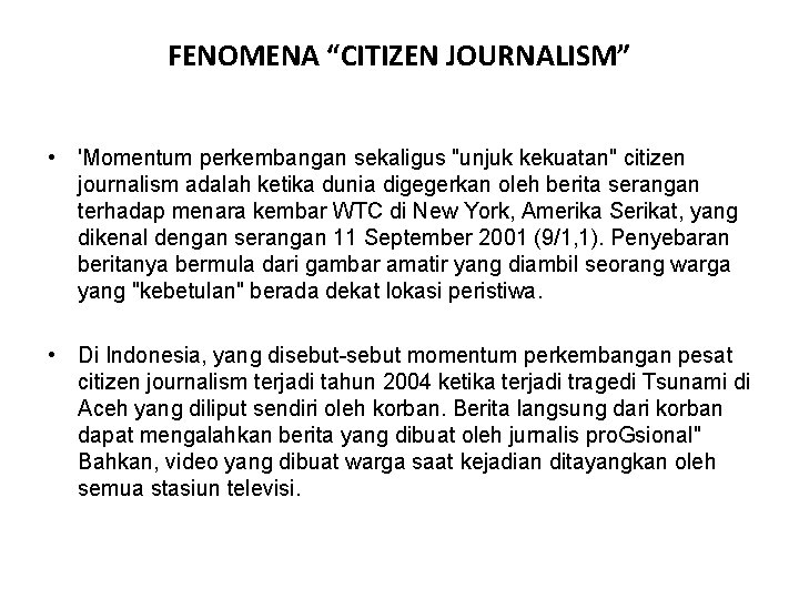 FENOMENA “CITIZEN JOURNALISM” • 'Momentum perkembangan sekaligus "unjuk kekuatan" citizen journalism adalah ketika dunia