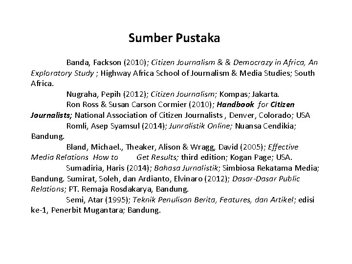 Sumber Pustaka Banda, Fackson (2010); Citizen Journalism & & Democrazy in Africa, An Exploratory