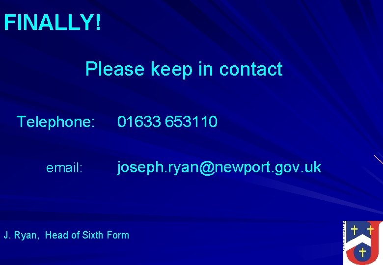 FINALLY! Please keep in contact Telephone: email: 01633 653110 joseph. ryan@newport. gov. uk J.