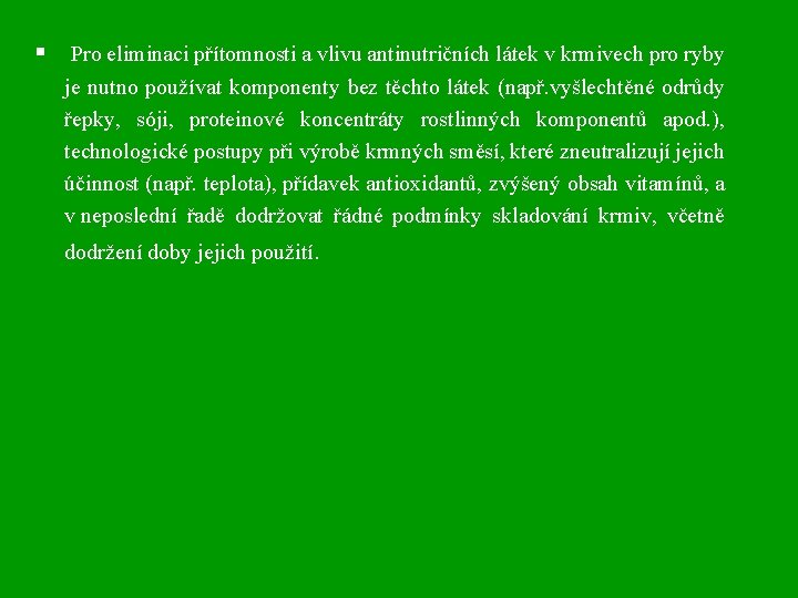 § Pro eliminaci přítomnosti a vlivu antinutričních látek v krmivech pro ryby je nutno