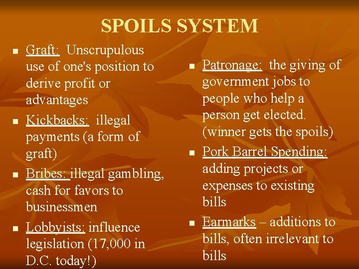 SPOILS SYSTEM n n Graft: Unscrupulous use of one's position to derive profit or