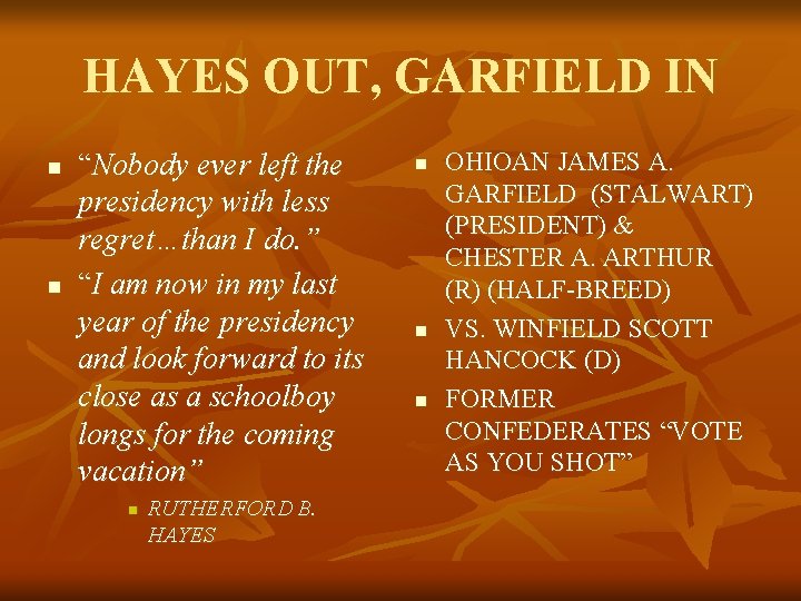 HAYES OUT, GARFIELD IN n n “Nobody ever left the presidency with less regret…than