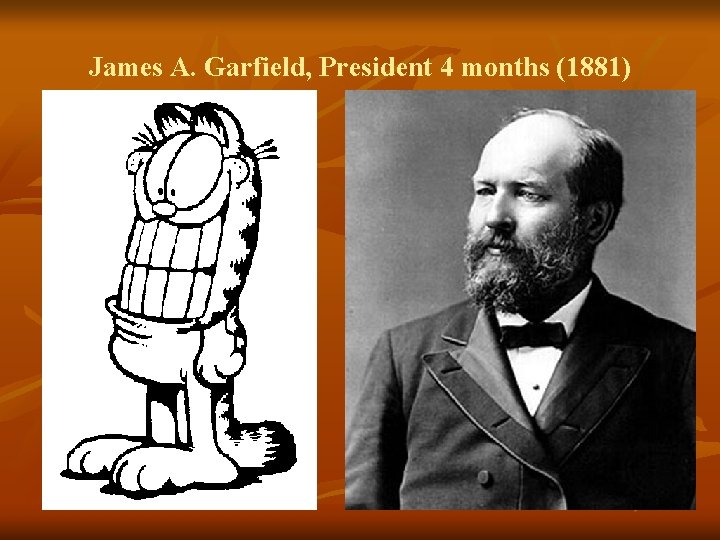 James A. Garfield, President 4 months (1881) 