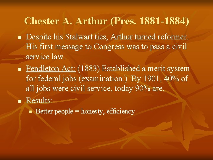 Chester A. Arthur (Pres. 1881 -1884) n n n Despite his Stalwart ties, Arthur