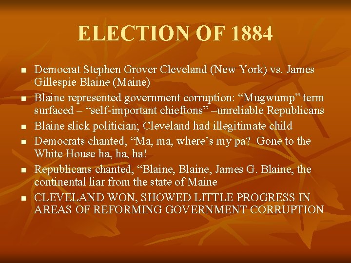 ELECTION OF 1884 n n n Democrat Stephen Grover Cleveland (New York) vs. James