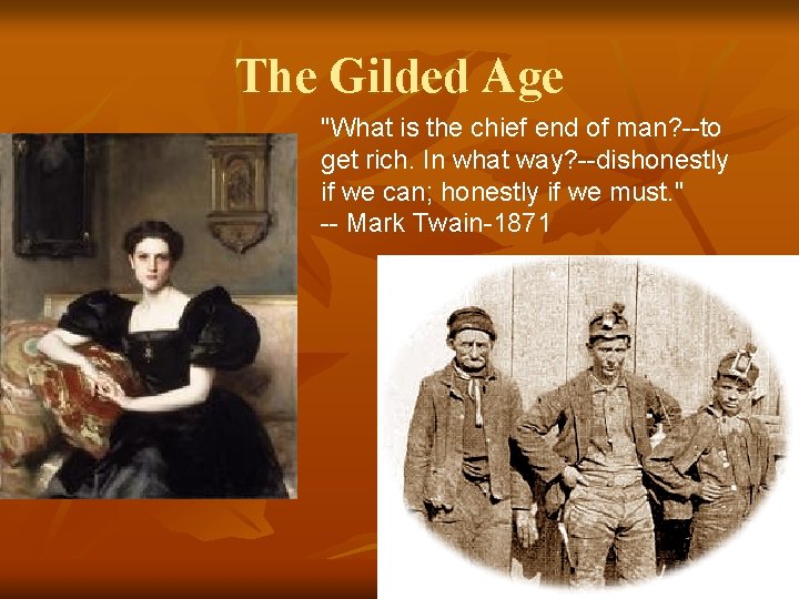 The Gilded Age "What is the chief end of man? --to get rich. In