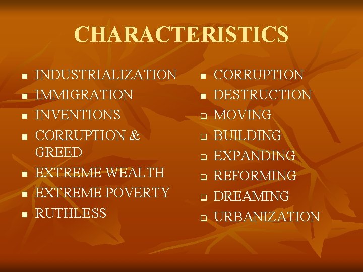 CHARACTERISTICS n n n n INDUSTRIALIZATION IMMIGRATION INVENTIONS CORRUPTION & GREED EXTREME WEALTH EXTREME