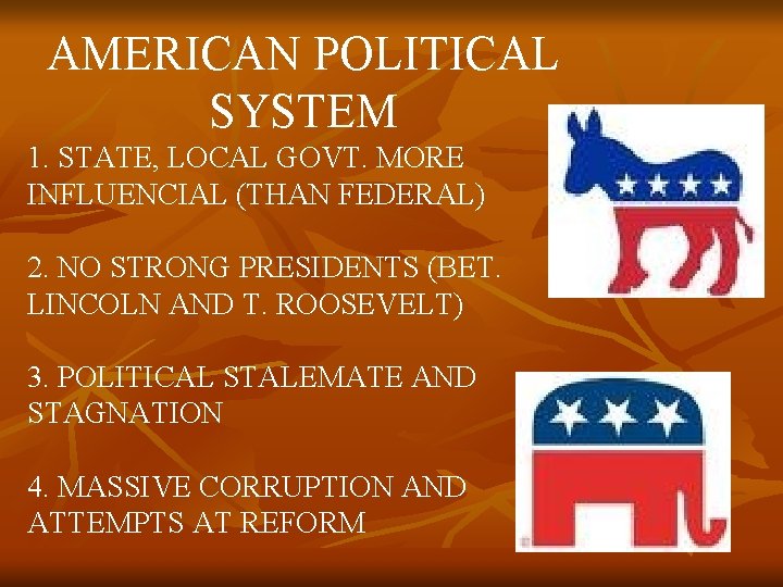 AMERICAN POLITICAL SYSTEM 1. STATE, LOCAL GOVT. MORE INFLUENCIAL (THAN FEDERAL) 2. NO STRONG