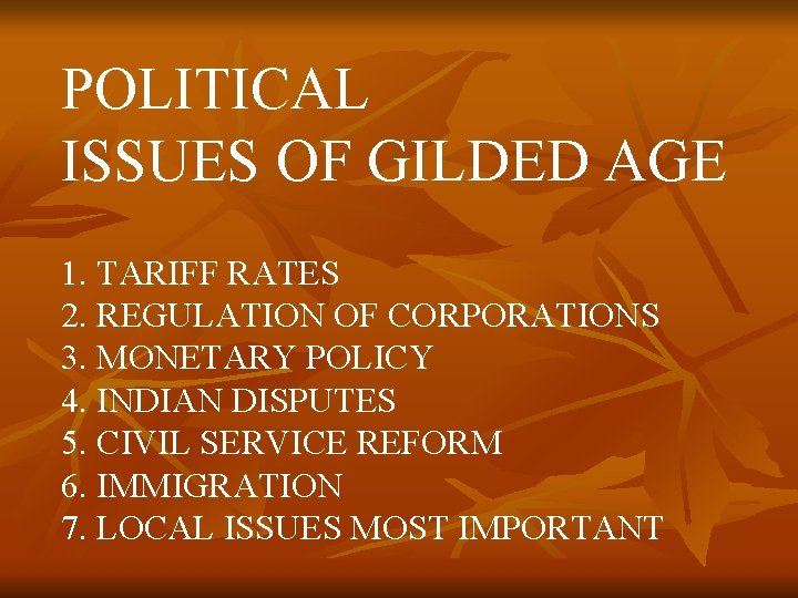 POLITICAL ISSUES OF GILDED AGE 1. TARIFF RATES 2. REGULATION OF CORPORATIONS 3. MONETARY