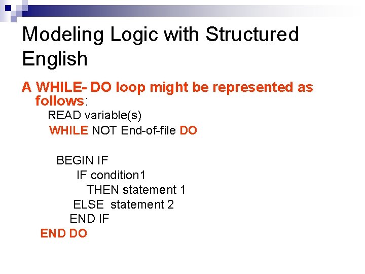Modeling Logic with Structured English A WHILE- DO loop might be represented as follows: