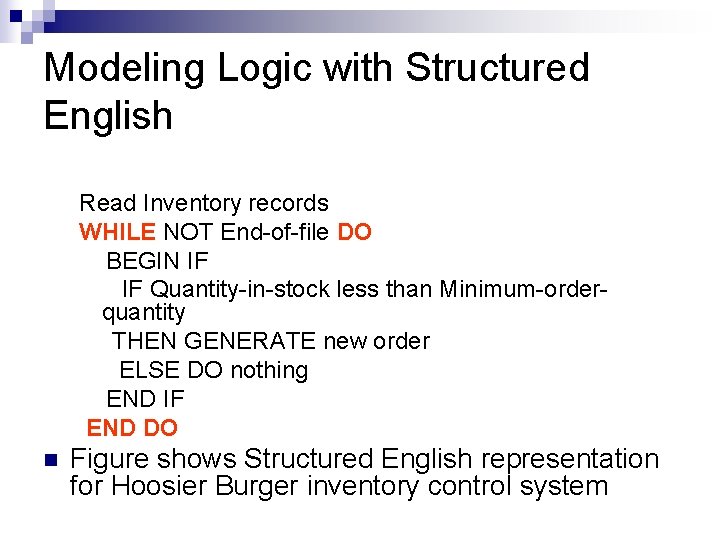 Modeling Logic with Structured English Read Inventory records WHILE NOT End-of-file DO BEGIN IF