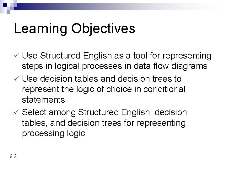 Learning Objectives ü ü ü 9. 2 Use Structured English as a tool for