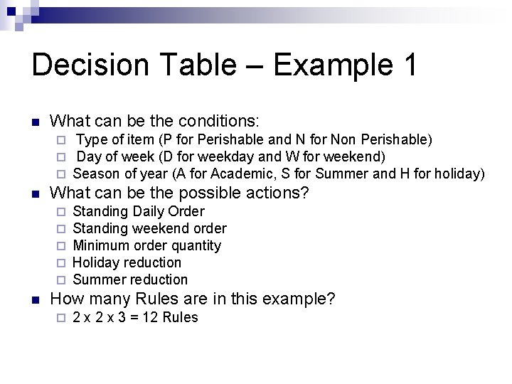 Decision Table – Example 1 n What can be the conditions: ¨ ¨ ¨