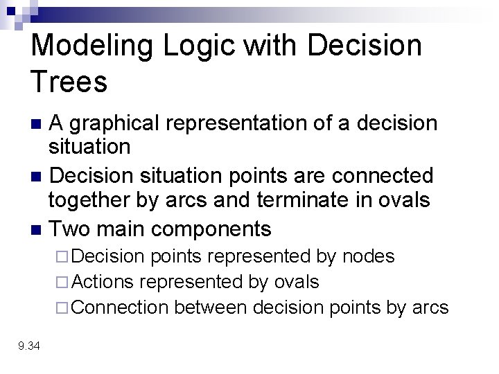 Modeling Logic with Decision Trees A graphical representation of a decision situation n Decision