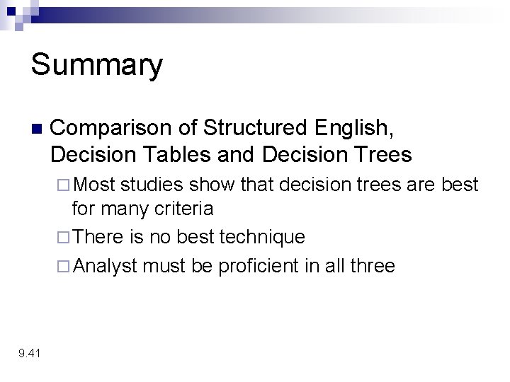 Summary n Comparison of Structured English, Decision Tables and Decision Trees ¨ Most studies