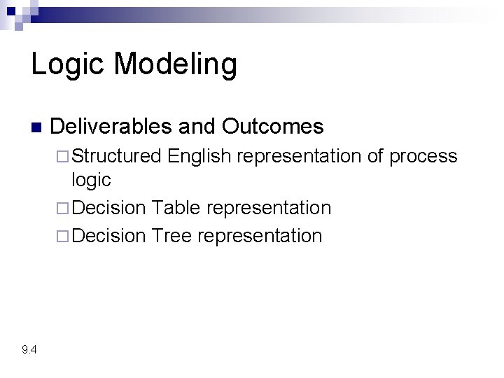 Logic Modeling n Deliverables and Outcomes ¨ Structured English representation of process logic ¨