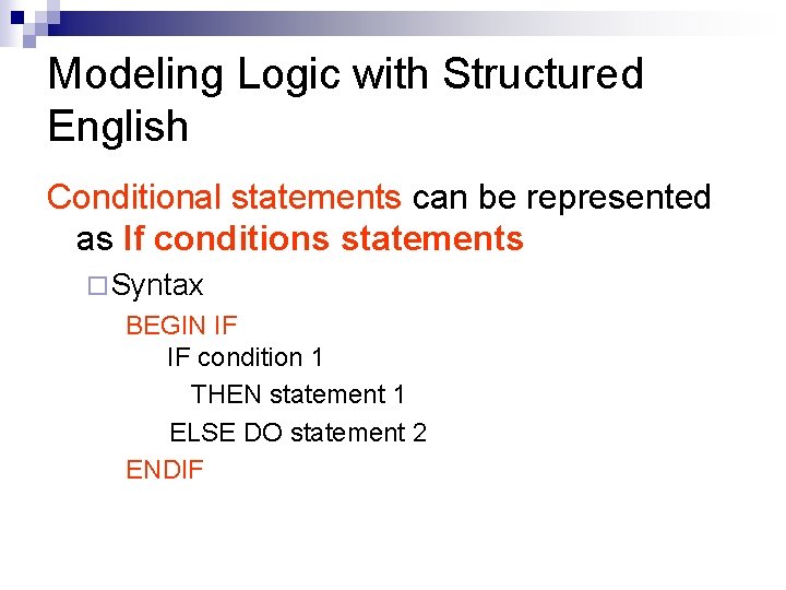Modeling Logic with Structured English Conditional statements can be represented as If conditions statements