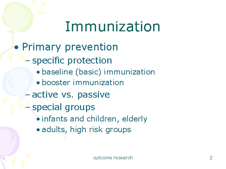 Immunization • Primary prevention – specific protection • baseline (basic) immunization • booster immunization