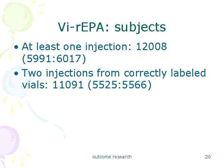 Vi-r. EPA: subjects • At least one injection: 12008 (5991: 6017) • Two injections