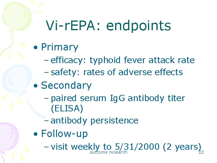 Vi-r. EPA: endpoints • Primary – efficacy: typhoid fever attack rate – safety: rates