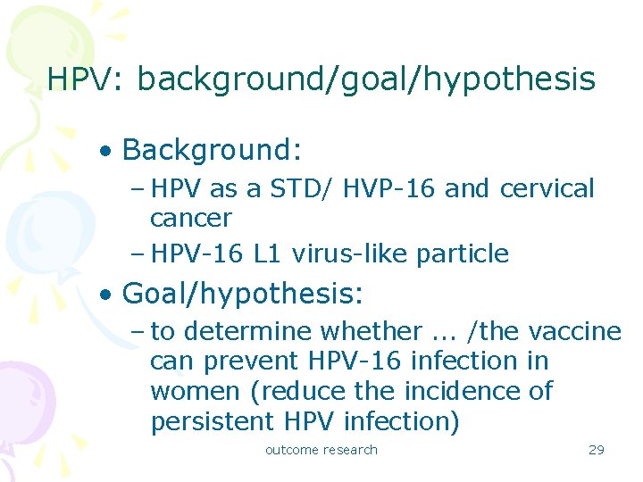 HPV: background/goal/hypothesis • Background: – HPV as a STD/ HVP-16 and cervical cancer –