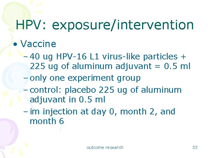 HPV: exposure/intervention • Vaccine – 40 ug HPV-16 L 1 virus-like particles + 225