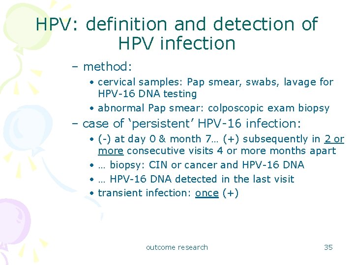 HPV: definition and detection of HPV infection – method: • cervical samples: Pap smear,